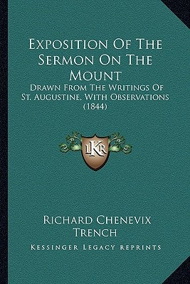 Exposition Of The Sermon On The Mount: Drawn From The Writings Of St. Augustine, With Observations (1844) by Trench, Richard Chenevix