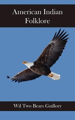 American Indian Folklore by Guillory, Wil Two Bears
