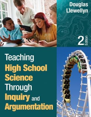 Teaching High School Science Through Inquiry and Argumentation by Llewellyn, Douglas J.
