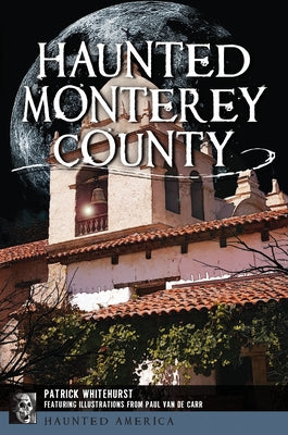 Haunted Monterey County by Whitehurst, Patrick