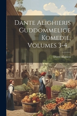 Dante Alighieris Guddommelige Komedie, Volumes 3-4... by Alighieri, Dante