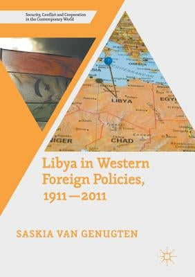 Libya in Western Foreign Policies, 1911-2011 by Van Genugten, Saskia