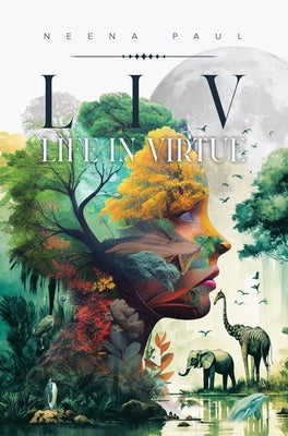 L I V Life in Virtue by Paul, Neena