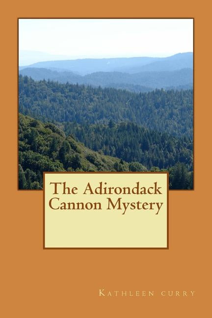 The Adirondack Cannon Mystery by Curry, Kathleen M.