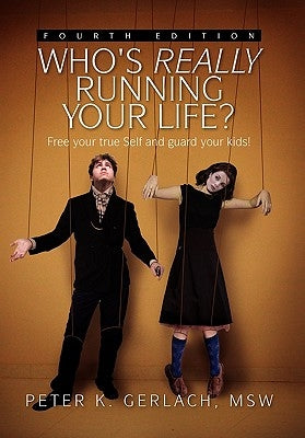 Who's Really Running Your Life? Fourth Edition by Gerlach, Peter K. Msw