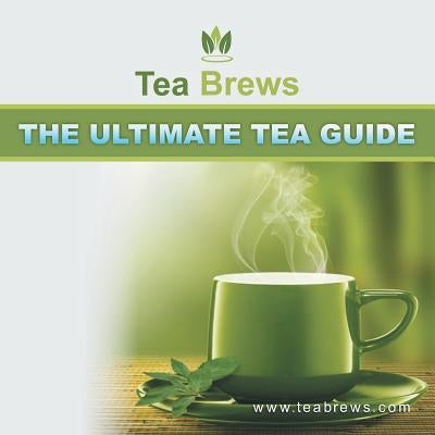 The Ultimate Tea Guide by Teabrews Com