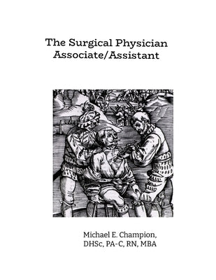 The Surgical Physician Assistant by Champion, Michael
