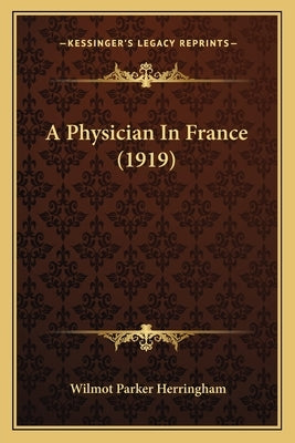 A Physician In France (1919) by Herringham, Wilmot Parker
