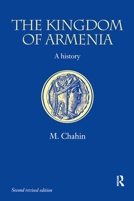 The Kingdom of Armenia: New Edition by Chahin, Mack