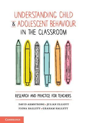 Understanding Child and Adolescent Behaviour in the Classroom by Armstrong, David