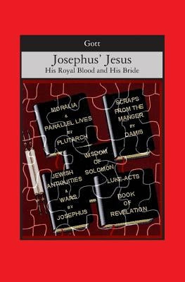 Josephus' Jesus: His Royal Blood and His Bride by Gott, Paula