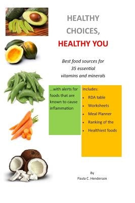Healthy Choices Healthy You: Best Food Sources for 35 Essential Vitamins and Minerals by Henderson, Paula C.