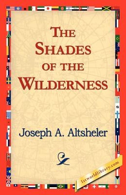 The Shades of the Wilderness by Altsheler, Joseph a.