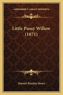Little Pussy Willow (1871) by Stowe, Harriet Beecher