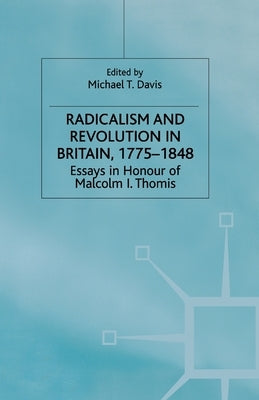 Radicalism and Revolution in Britain 1775-1848: Essays in Honour of Malcolm I. Thomis by Davis, M.