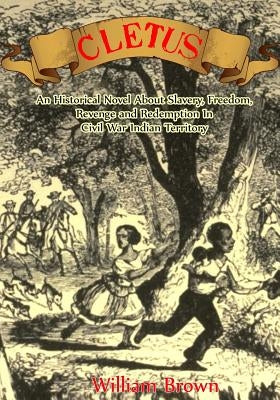 Cletus: An Historical Novel about Slavery, Freedom, Revenge and Redemption in Civil War Indian Territory by Brown, William