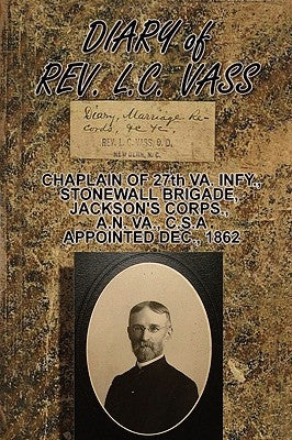 Diary of Rev. L.C. Vass: Chaplain, Stonewall Brigade by Wilkerson, Elizabeth Vass