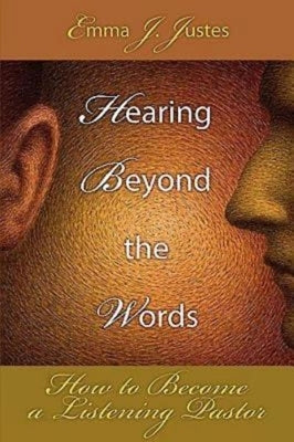 Hearing Beyond the Words: How to Become a Listening Pastor by Justes, Emma J.