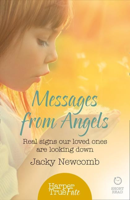 Messages from Angels: Real signs our loved ones are looking down by Newcomb, Jacky