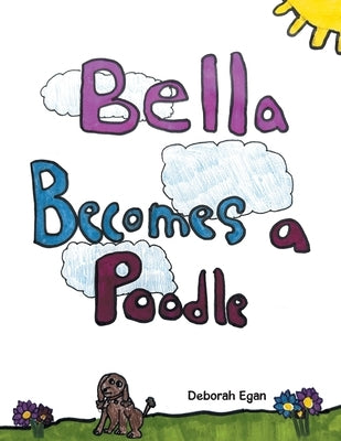 Bella Becomes a Poodle by Egan, Deborah