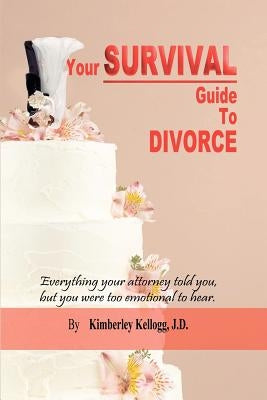 Your Survival Guide To Divorce by Kellogg, Kimberley