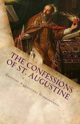 The Confessions of St. Augustine by Hipponensis, Aurelius Augustinus
