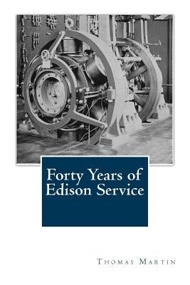 Forty Years of Edison Service by Martin, Thomas Commerford
