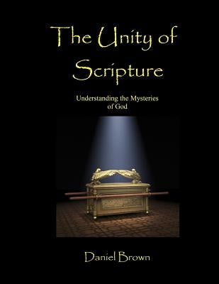 The Unity of Scripture: Understanding the Mysteries of God by Brown, Daniel