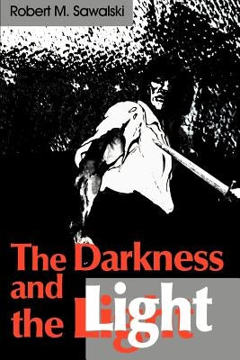 The Darkness and the Light by Sawalski, Robert M.