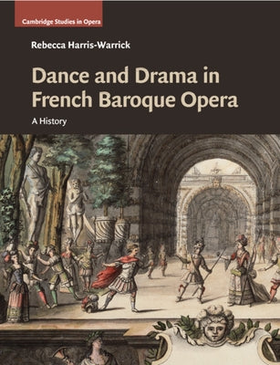 Dance and Drama in French Baroque Opera by Harris-Warrick, Rebecca