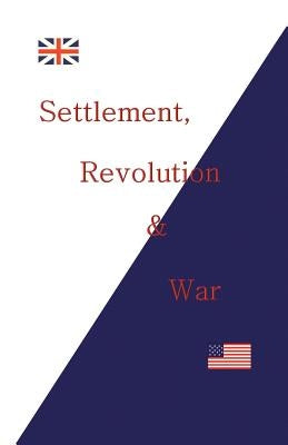 Settlement, Revolution & War by Landry, Peter