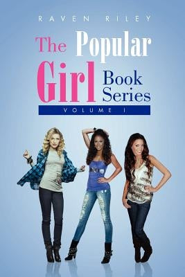 The Popular Girls Book Series: Volume I by Riley, Raven