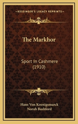 The Markhor: Sport In Cashmere (1910) by Koenigsmarck, Hans Von