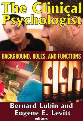 The Clinical Psychologist: Background, Roles, and Functions by Levitt, Eugene E.