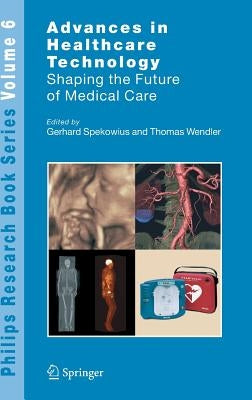 Advances in Healthcare Technology: Shaping the Future of Medical Care by Spekowius, Gerhard