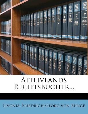 Altlivlands Rechtsbucher... by Livonia