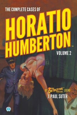 The Complete Cases of Horatio Humberton, Volume 2 by Suter, J. Paul
