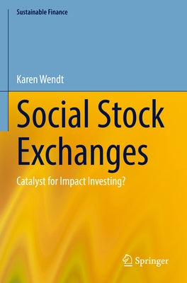 Social Stock Exchanges: Catalyst for Impact Investing? by Wendt, Karen