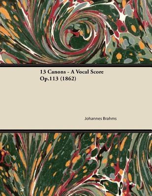 13 Canons - A Vocal Score Op.113 (1862) by Brahms, Johannes