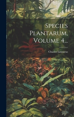 Species Plantarum, Volume 4... by Linnaeus, Charles