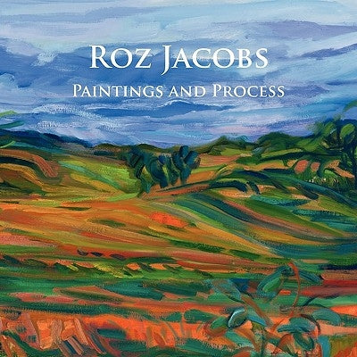 Roz Jacobs Paintings and Process by Jacobs, Roz