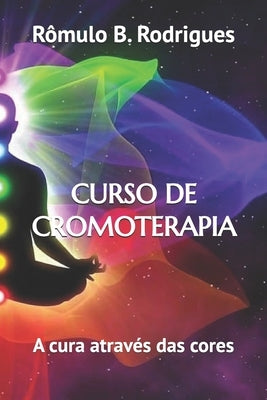 Curso de Cromoterapia by Rodrigues, RÃ´mulo Borges