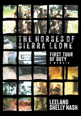 The Horses of Sierra Leone: First Tour of Duty A Memoir by Nash, Leeland Shelly