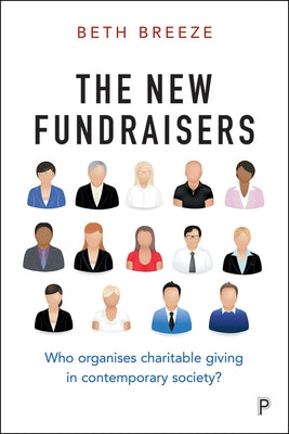 The New Fundraisers: Who Organises Charitable Giving in Contemporary Society? by Breeze, Beth
