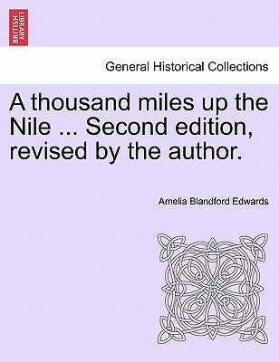 A thousand miles up the Nile ... Second edition, revised by the author. by Edwards, Amelia Blandford
