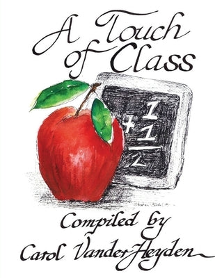 A Touch of Class: Quotes for Teachers by Vanderheyden, Carol