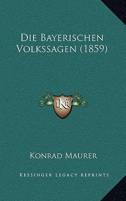 Die Bayerischen Volkssagen (1859) by Maurer, Konrad