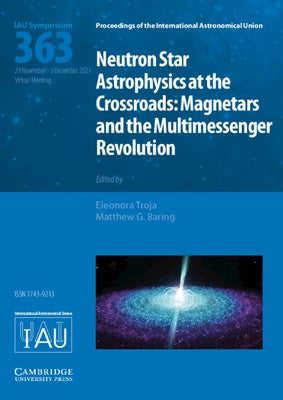 Neutron Star Astrophysics at the Crossroads (Iau S363): Magnetars and the Multimessenger Revolution by Troja, Eleonora