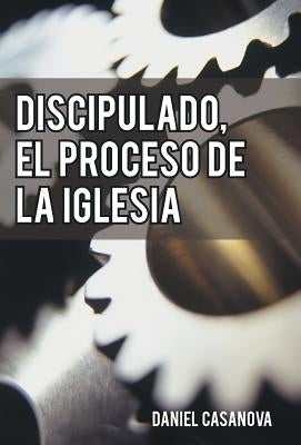 Discipulado, El Proceso de La Iglesia by Casanova, Daniel