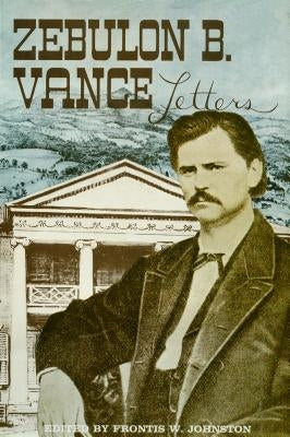 The Papers of Zebulon Baird Vance, Volume 1: 1843-1862 by Johnston, Frontis W.